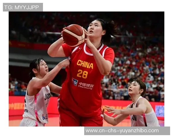 中国女篮核心中锋再度发威助力球队晋级展现强大实力与稳定表现 中国女篮核心中锋再度发威助力球队晋级展现强大实力与稳定表现